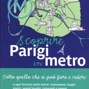 Scoprire Parigi in metro. Tutto quello che si può fare e vedere a ogni fermata della metro monumenti, luoghi storici, angoli insoliti, ristoranti, negozi Promozione