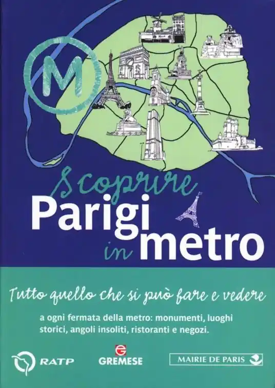 Scoprire Parigi in metro. Tutto quello che si può fare e vedere a ogni fermata della metro monumenti, luoghi storici, angoli insoliti, ristoranti, negozi Promozione