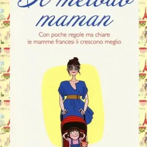 Il metodo maman. Con poche regole ma chiare le mamme francesi li crescono meglio Nuovo Arrivo