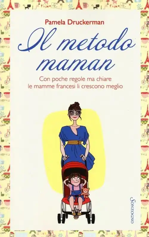 Il metodo maman. Con poche regole ma chiare le mamme francesi li crescono meglio Nuovo Arrivo