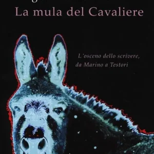Giambattista Marino. La mula del Cavaliere. L‘osceno da Marino a Testori Occasione