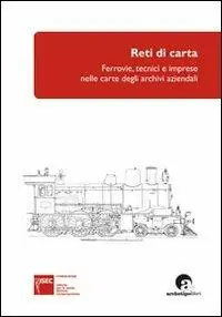 Reti di carta. Ferrovie, tecnici e imprese nelle carte degli archivi aziendali Più Venduto