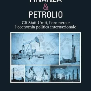 Prezzo Conveniente Finanza e petrolio. Gli Stati Uniti, l‘oro nero e l‘economia politica internazionale