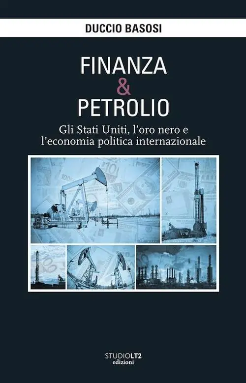 Prezzo Conveniente Finanza e petrolio. Gli Stati Uniti, l‘oro nero e l‘economia politica internazionale