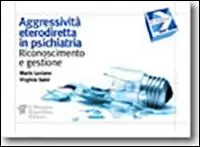 Aggressività eterodiretta in psichiatria. Riconoscimento e gestione A Buon Prezzo