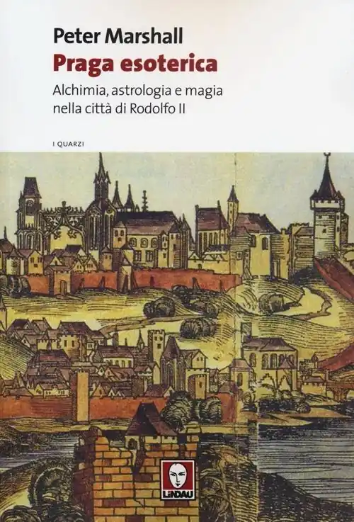Praga esoterica. Alchimia, astrologia e magia nella città di Rodolfo II Promozione Esclusiva