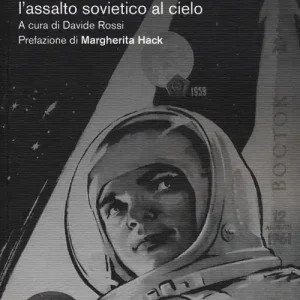 La via del cosmo. Sputnik, Lunik, Vostok l‘assalto sovietico al cielo Offerta