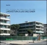 Ultima Occasione L‘architettura di Luigi Carlo Daneri. Una vicenda razionalistica italiana. Ediz. illustrata