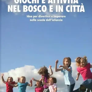 Acquista Ora Giochi e attività nel bosco e in città. Idee per divertirsi e impararenella scuola dell‘infanzia