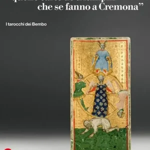 «Quelle carte de triumphi che se fanno a Cremona». I tarocchi dei Bembo. Ediz. illustrata Popolare