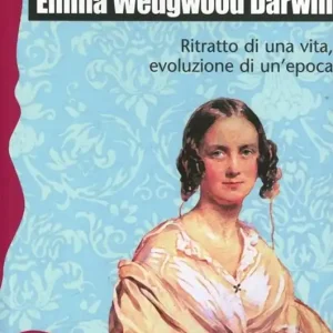 Ultima Occasione Emma Wedgwood Darwin. Ritratto di una vita, evoluzione di un‘epoca