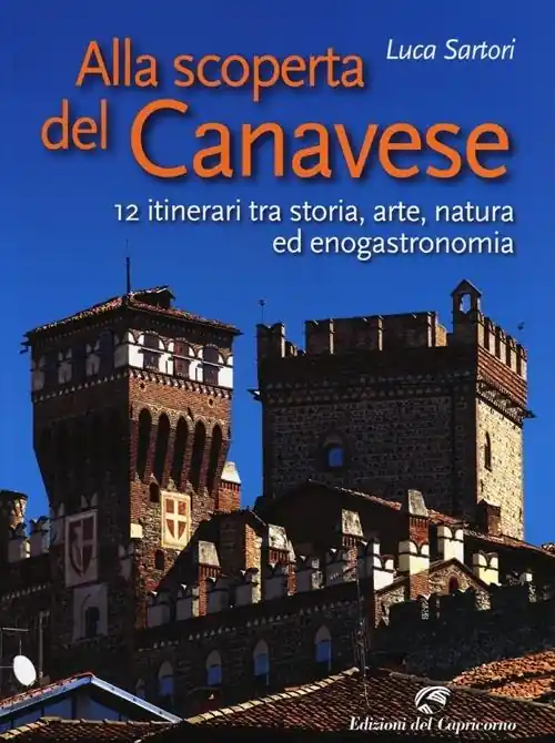 Alla scoperta del Canavese. 12 itinerari tra storia, arte, natura ed enogastronomia Solo Oggi