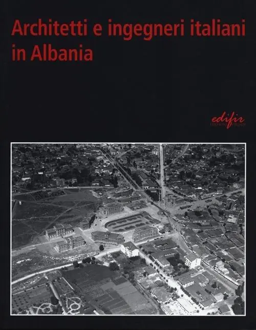 Ultime Pezzi Architetti e ingegneri italiani in Albania. Ediz. illustrata