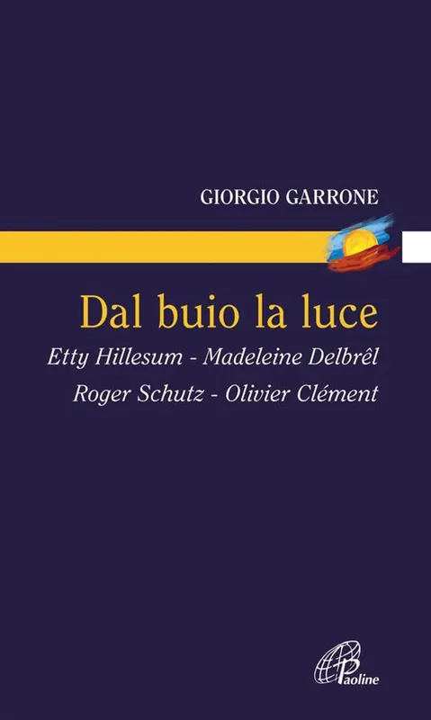 Scelto Dai Clienti Dal buio la luce. Etty Hillesum, Madeleine Delbrel, Roger Schutz, Olivier Clement