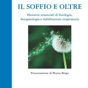 Più Venduto Il soffio e oltre. Elementi essenziali di fisiologia, fisiopatologia e riabilitazione respiratoria