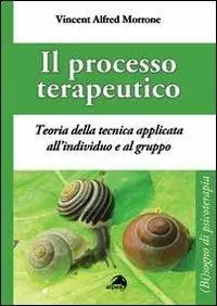 Il processo terapeutico. Teoria delle tecnica applicata all‘individuo e al gruppo Consegna Rapida