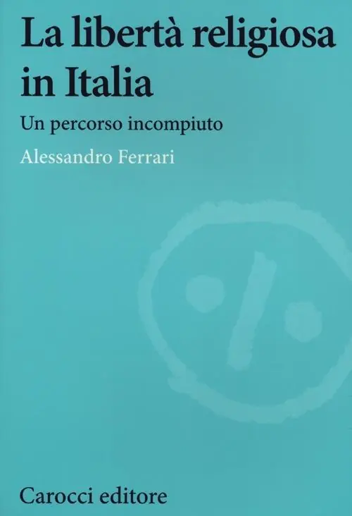 La libertà religiosa in Italia. Un percorso incompiuto (1848-2024) Miglior Prezzo