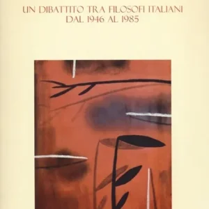 La presenza del passato. Un dibattito tra filosofi italiani dal 1946 al 1985 Spedito Oggi