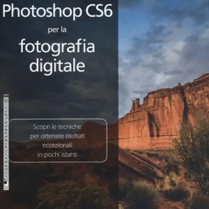 Prezzo Di Fabbrica Photoshop CS6 per la fotografia digitale. Ediz. illustrata