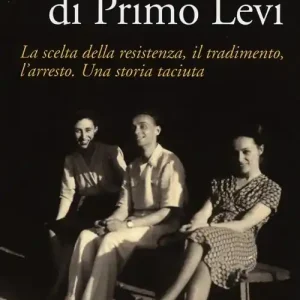 Prezzo Di Fabbrica Il lungo viaggio di Primo Levi. La scelta della resistenza, il tradimento, l‘arresto. Una storia taciuta