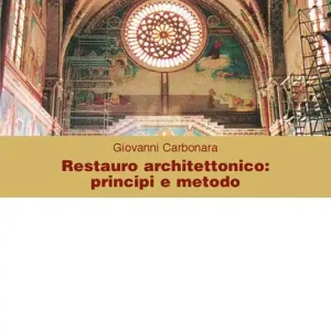 Restauro architettonico principi e metodo. Ediz. illustrata Sconto