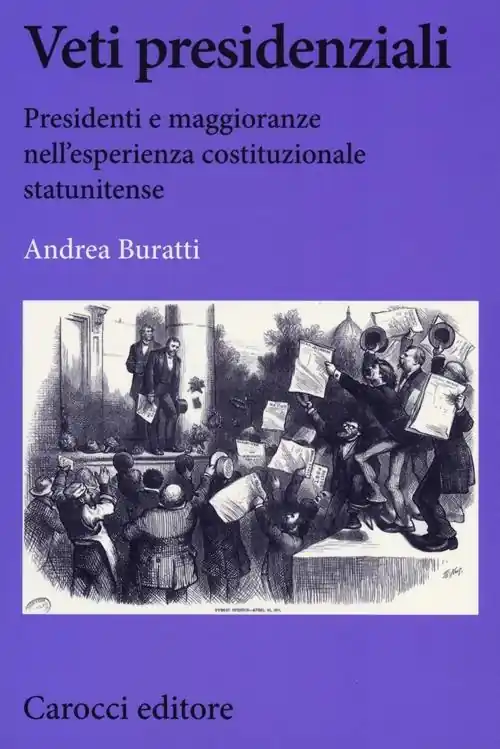 Veti presidenziali. Presidenti e maggioranze nell‘esperienza costituzionale statunitense Occasione Imperdibile