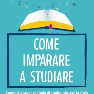 Come imparare a studiare. Compiti a casa e metodo di studio vincere la sfida Offerta Limitata