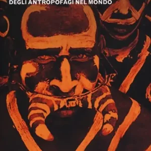 Il cannibalismo. Civiltà, cultura, costumi degli antropofagi nel mondo Non Perdere