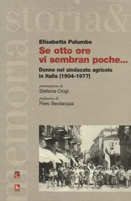 Se otto ore vi sembran poche... Donne nel sindacato agricolo in Italia (1904-1977) Compra Oggi Stesso