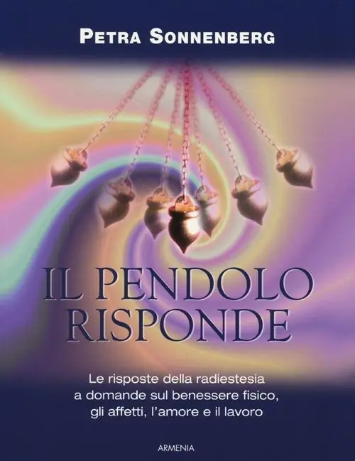 Prezzo Basso Il pendolo risponde. Il benessere fisico, gli affetti, l‘amore e il lavoro secondo la radiestesia