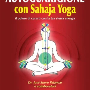 Promozione Esclusiva Autoguarigione con Sahaja Yoga. Il potere di curarti con la tua stessa energia
