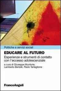 Educare al futuro. Esperienze e strumenti di contatto con l‘eccesso adolescenziale Popolare