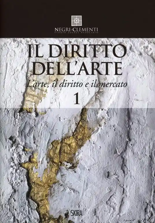 Il diritto dell‘arte. Vol. 1 L‘arte, il diritto e il mercato Vendita Finale