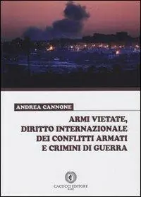 Armi vietate, diritto internazionale dei conflitti armati e crimini di guerra Pagamento Sicuro