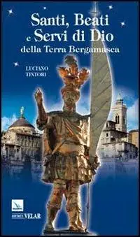 Soddisfatti O Rimborsati Santi, beati e servi di Dio della terra bergamasca