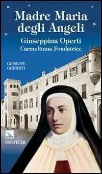 Promozione Madre Maria degli Angeli. Giuseppina Operti. Carmelitana fondatrice. Serva di Dio
