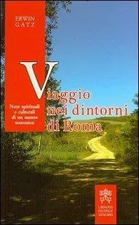 Soddisfatti O Rimborsati Viaggio nei dintorni di Roma. Note spirituali e culturali di un autore teutonico