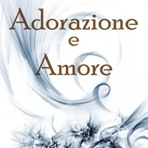 Adorazione e amore. Ediz. integrale Affare