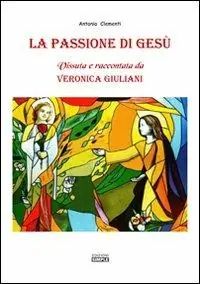 Reso Gratuito La passione di Gesù. Vissuta e raccontata da Veronica Giuliani