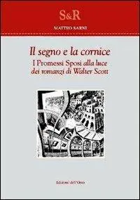 Offerta Speciale Il segno e la cornice. I Promessi sposi alla luce dei romanzi di Walter Scott