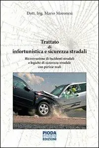 Offerta Lampo Trattato di infortunistica e sicurezza stradali. Ricostruzione di incidenti stradali e logiche di sicurezza stradale con perizie reali