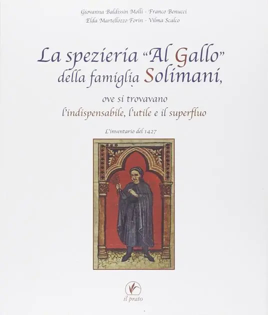 La spezieria «Al gallo» della famiglia Solimani, ove si trovavano l‘indispensabile, l‘utile e il superfluo. L‘inventario del 1427 Nuovo Arrivo
