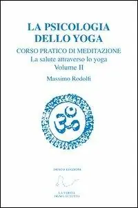 Corso pratico di meditazione. La salute attraverso lo yoga. Vol. 2 La psicologia dello yoga. Must-Have