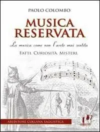 Musica reservata. La musica come non l‘avete mai sentita. Fatti. Curiosità. Misteri Soddisfatti O Rimborsati