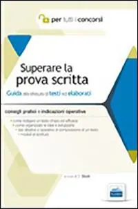 Superare la prova scritta. Guida alla stesura di testi ed elaborati Compra Online