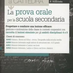 Prezzo Basso La prova orale del concorso per le classi A043, A050, A051, A052. Progettare e condurre una lezione efficace