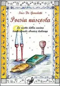 Esclusivo Poesia nascosta. Le ricette della cucina tradizionale ebraica italiana