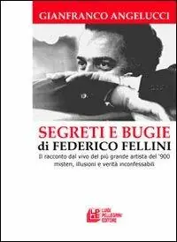 Segreti e bugie di Federico Fellini. Il racconto dal vivo del più grande artista del ‘900 misteri, illusioni e verità inconfessabili Offerta Del Giorno