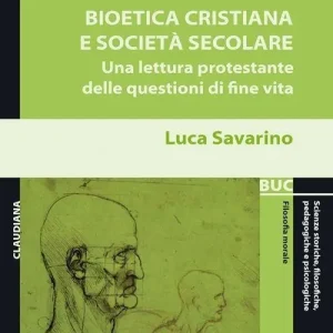 Bioetica cristiana e società secolare. Una lettura protestante delle questioni di fine vita Prezzo Scontato