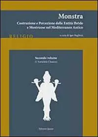 Monstra. Costruzione e percezione delle entità ibride e mostruose nel Mediterraneo antico. Vol. 2 L‘antichità classica. Promozione Esclusiva